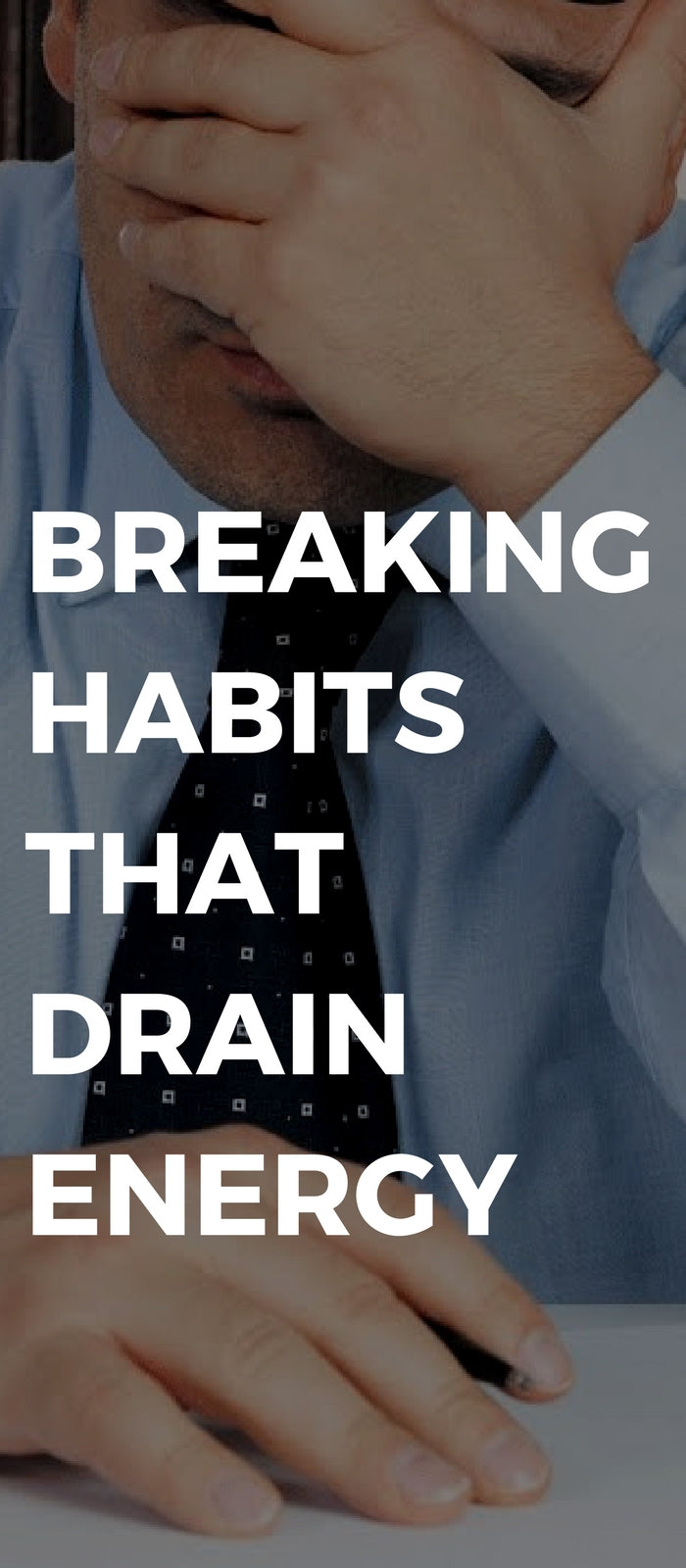 Breaking Habits That Drain Energy