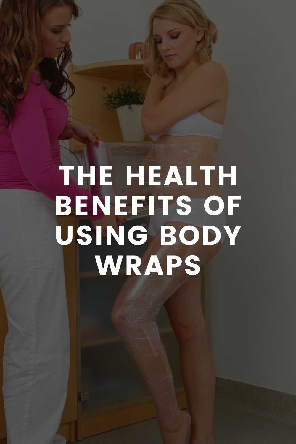 The Health Benefits of Using Body Wraps